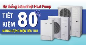 Heatpump - tiết kiệm tới 80% điện năng sử dụng