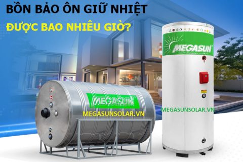 Bồn bảo ôn giữ nhiệt được bao nhiêu giờ?