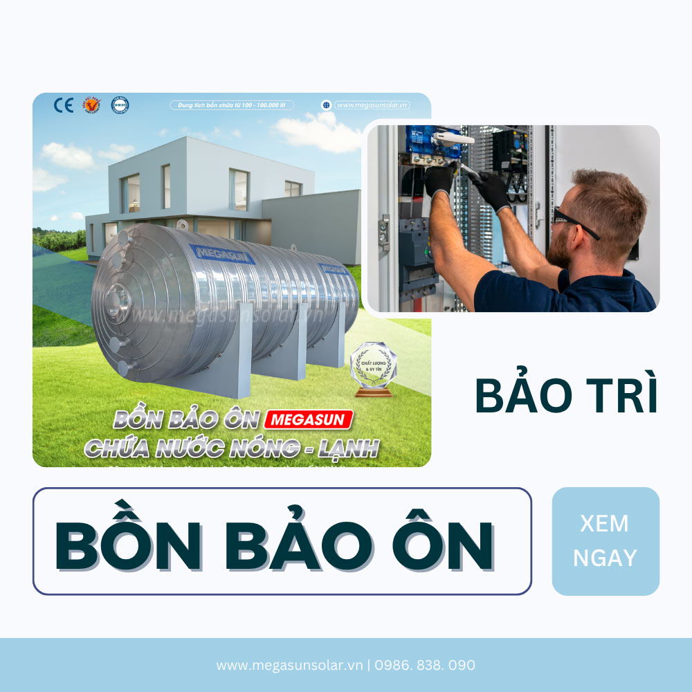 Bảo trì bồn bảo ôn đúng cách giúp tăng tuổi thọ gấp đôi