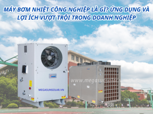 Máy bơm nhiệt công nghiệp là gì? Ứng dụng và lợi ích vượt trội trong doanh nghiệp
