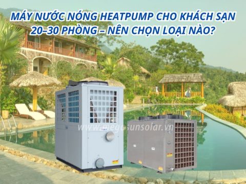 Máy nước nóng heatpump cho khách sạn 20–30 phòng – Nên chọn loại nào?
