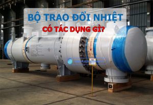 Bộ trao đổi nhiệt có tác dụng gì? Lợi ích và tầm quan trọng trong công nghiệp