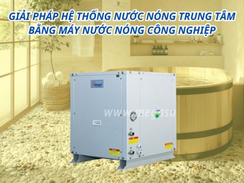 Giải pháp hệ thống nước nóng trung tâm bằng máy nước nóng công nghiệp