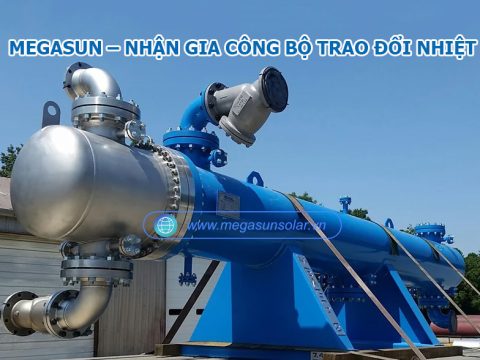 Megasun Solar – Nhận gia công bộ trao đổi nhiệt theo yêu cầu