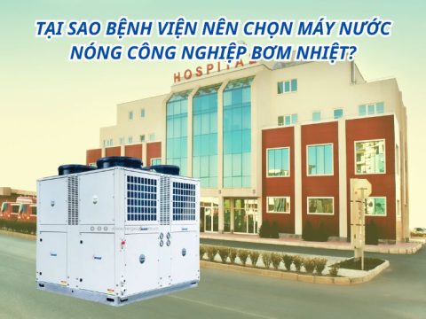 Tại sao bệnh viện nên chọn máy nước nóng công nghiệp bơm nhiệt?