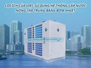 Lợi ích của việc sử dụng hệ thống cấp nước nóng tập trung bằng bơm nhiệt