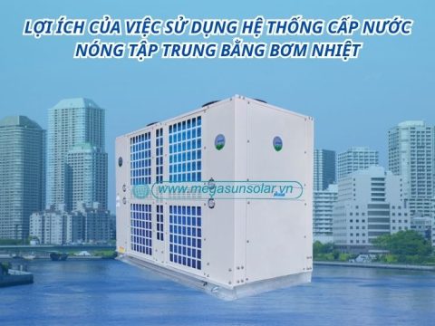 Lợi ích của việc sử dụng hệ thống cấp nước nóng tập trung bằng bơm nhiệt