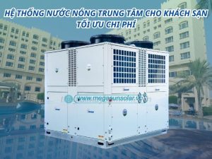 Hệ thống nước nóng trung tâm cho khách sạn tối ưu chi phí