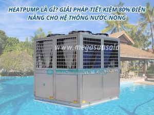 Heatpump là gì? Giải pháp tiết kiệm 80% điện năng cho hệ thống nước nóng